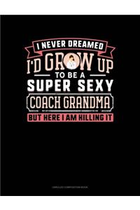 I Never Dreamed I'd Grow Up To Be A Super Sexy Coach Grandma But Here I Am Killing It