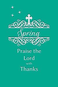Spring Praise the Lord with Thanks