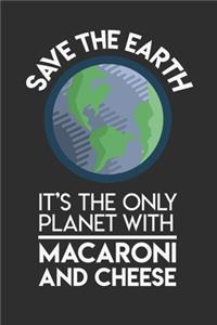 Save The Earth It's The Only Planet With Mac & Cheese