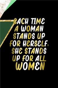 Each Time A Woman Stands Up For Herself, She Stands Up For All Women.