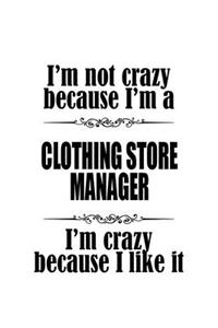 I'm Not Crazy Because I'm A Clothing Store Manager I'm Crazy Because I like It