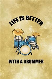 Life Is Better With A Drummer.