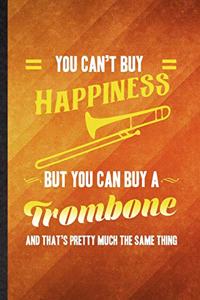 You Can't Buy Happiness but You Can Buy a Trombone and That's Pretty Much the Same Thing