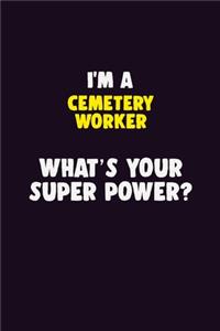 I'M A Cemetery Worker, What's Your Super Power?