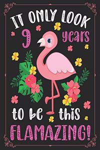 It Only Look 9 Years To Be This Flamazing!: A Happy Birthday 9 Years Old Flamingo Journal Notebook for Kids, Birthday Flamingo Journal And Sketchbook for Girls / 9 Year Old Birthday Gift for G