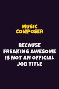 Music Composer, Because Freaking Awesome Is Not An Official Job Title