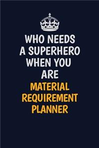 Who Needs A Superhero When You Are Material Requirement Planner