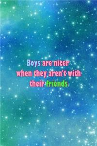 Boys Are Nicer When They Aren't With Their Friends