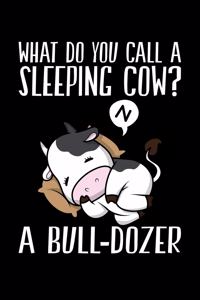 What Do You Call A Sleeping Cow? A Bull-Dozer