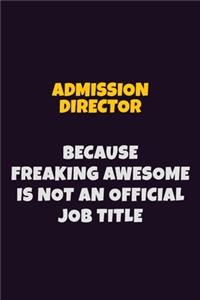 Admission director, Because Freaking Awesome Is Not An Official Job Title