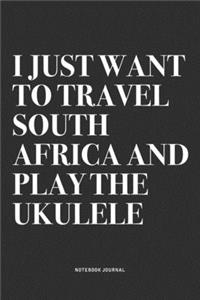 I Just Want To Travel South Africa And Play The Ukulele