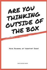 Are You Thinking Outside Of The Box - Your Journal of Creative Ideas - 151 writable black & white lined pages