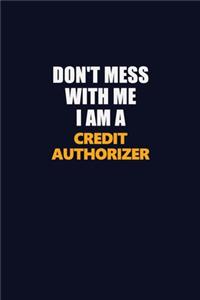 Don't Mess With Me I Am A Credit Authorizer