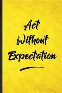 Act Without Expectation