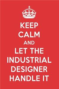 Keep Calm and Let the Industrial Designer Handle It: The Industrial Designer Designer Notebook