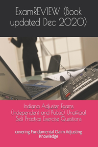 Indiana Adjuster Exams (Independent and Public) Unofficial Self Practice Exercise Questions