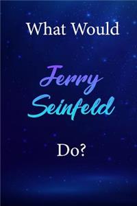What Would Jerry Seinfeld Do?