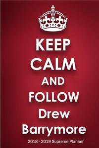 Keep Calm and Follow Drew Barrymore 2018-2019 Supreme Planner