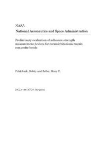 Preliminary Evaluation of Adhesion Strength Measurement Devices for Ceramic/Titanium Matrix Composite Bonds