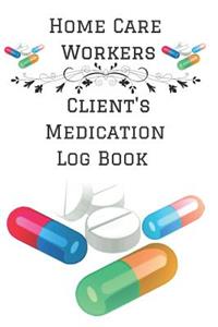 Home Care Workers Client's Medication Log Book