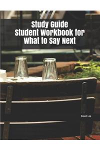 Study Guide Student Workbook for What to Say Next