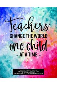 Teachers Change the World One Child at a Time, Undated Teacher Planner