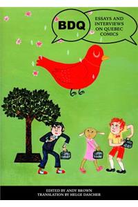 Bdq: Essays And Interviews On Quebec Comics