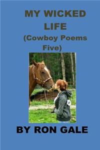 My Wicked Life Cowboy Poems Five