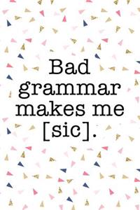 Bad Grammar Makes Me Sic