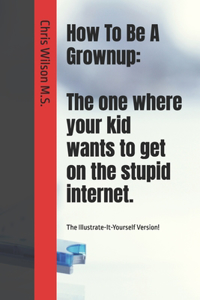 How To Be A Grownup