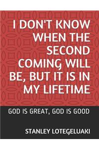 I Don't Know When the Second Coming Will Be, But It Is in My Lifetime