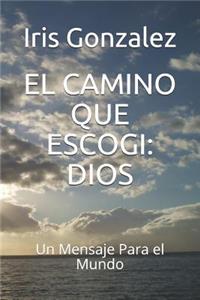 El Camino Que Escogi: Dios: Un Mensaje Para El Mundo
