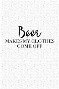 Beer Makes My Clothes Come Off