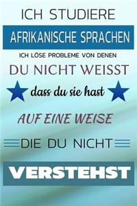 Ich Studiere Afrikanische Sprachen Ich Löse Probleme Von Denen Du Nicht Weißt Dass Du Sie Hast - Auf Eine Weise Die Du Nicht Verstehst