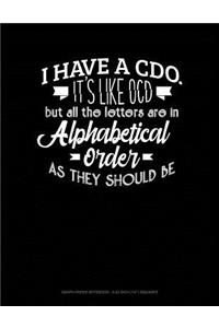 I Have CDO It's Like Ocd But All the Letter Are in Alphabetical Order as They Should Be