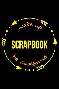 Wake Up Scrapbook Be Awesome Cool Notebook for Scrapbook Lovers, College Ruled Journal