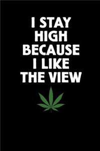 I Stay High Because I Like the View
