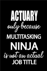 Actuary Only Because Multitasking Ninja Is Not an Actual Job Title