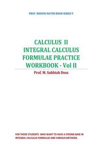 Calculus II-Integral Calculus Formulae Practice Workbook - Vol II