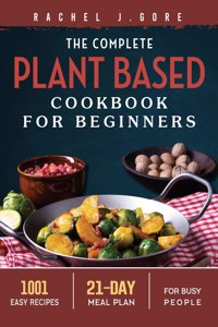 The Complete Plant Based Cookbook for Beginners