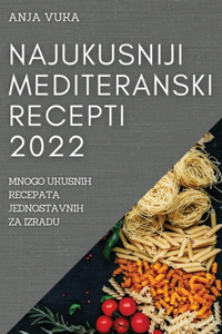 Najukusniji Mediteranski Recepti 2022