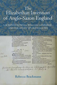 Elizabethan Invention of Anglo-Saxon England