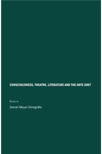 Consciousness, Theatre, Literature and the Arts 2007