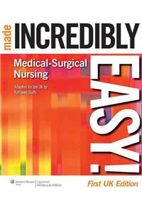Medical-Surgical Nursing Made Incredibly Easy! UK edition