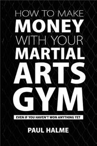 How To Make Money With Your Martial Arts Gym