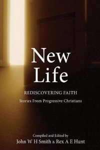 New Life: Rediscovering Faith: Stories From Progressive Christians