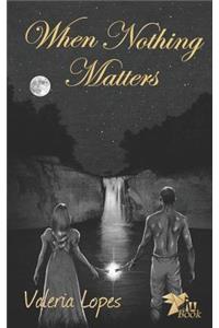 When Nothing Matters