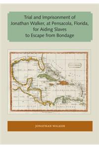 Trial and Imprisonment of Jonathan Walker, at Pensacola, Florida, for Aiding Slaves to Escape from Bondage