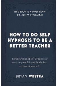 How To Do Self Hypnosis To Be A Better Teacher