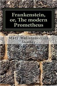 Frankenstein, Or, the Modern Prometheus